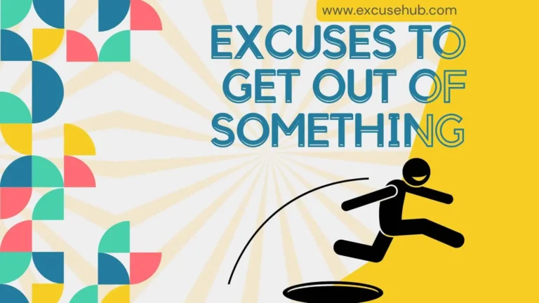 Foolproof Excuses Get Out of Something