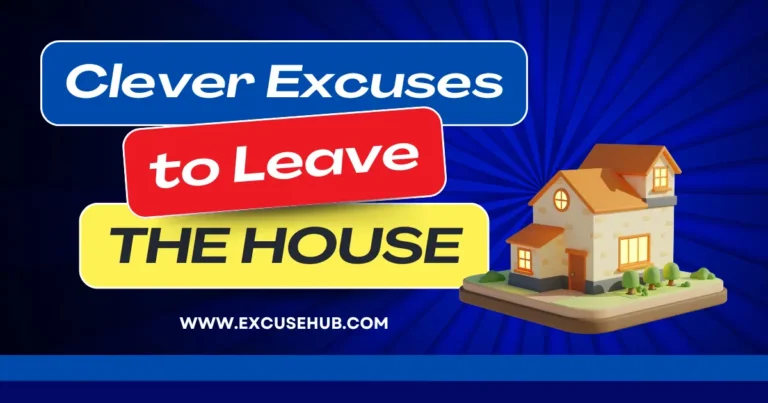 Clever Excuses to Leave the House