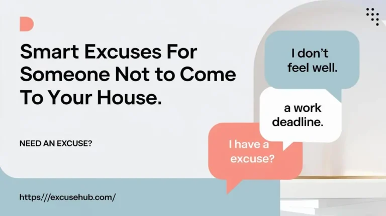 Excuses for Someone Not to Come to Your House