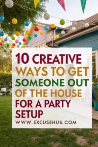 10 Creative Ways to Get Someone Out of the House for a Party Setup