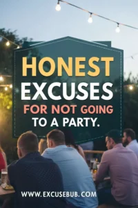 5 Honest Excuses for Not Going to a Party