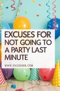 Excuses For Not Going To a Party Last Minute