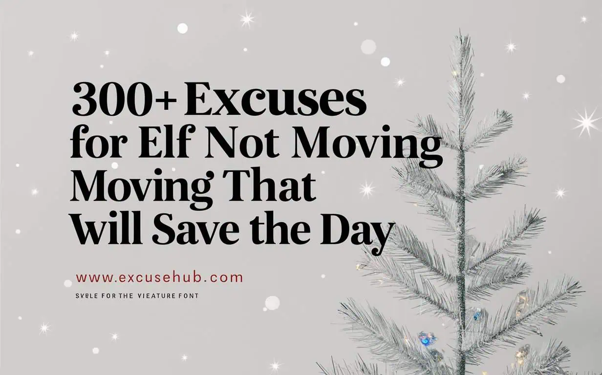 Excuses for Elf Not Moving