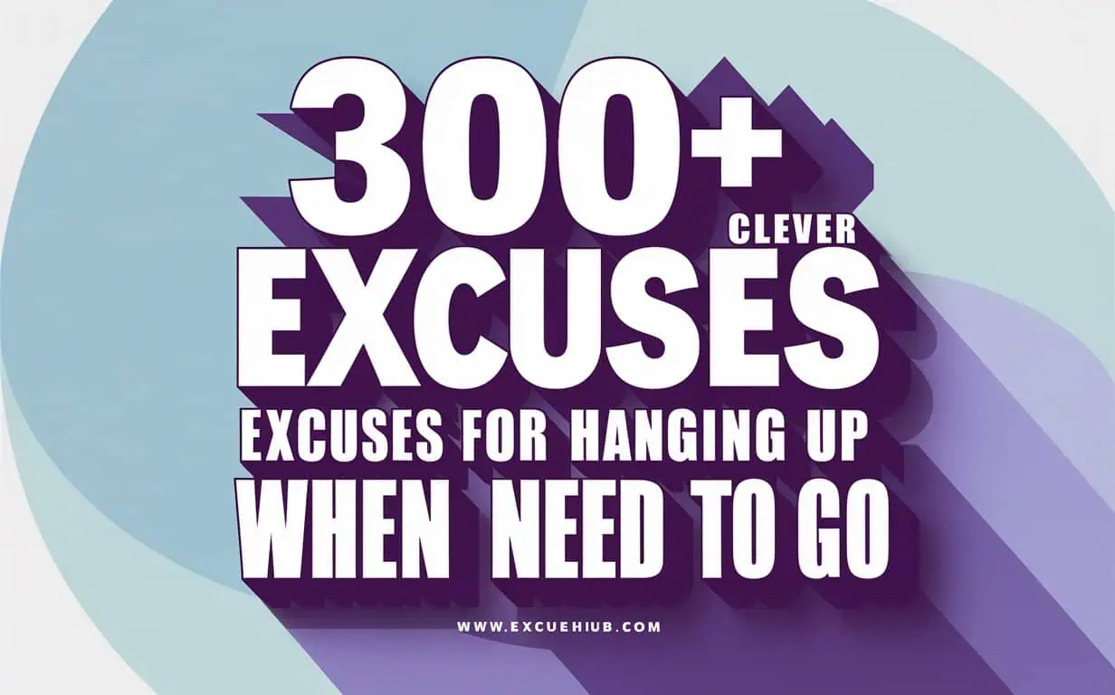 Excuses for Hanging Up