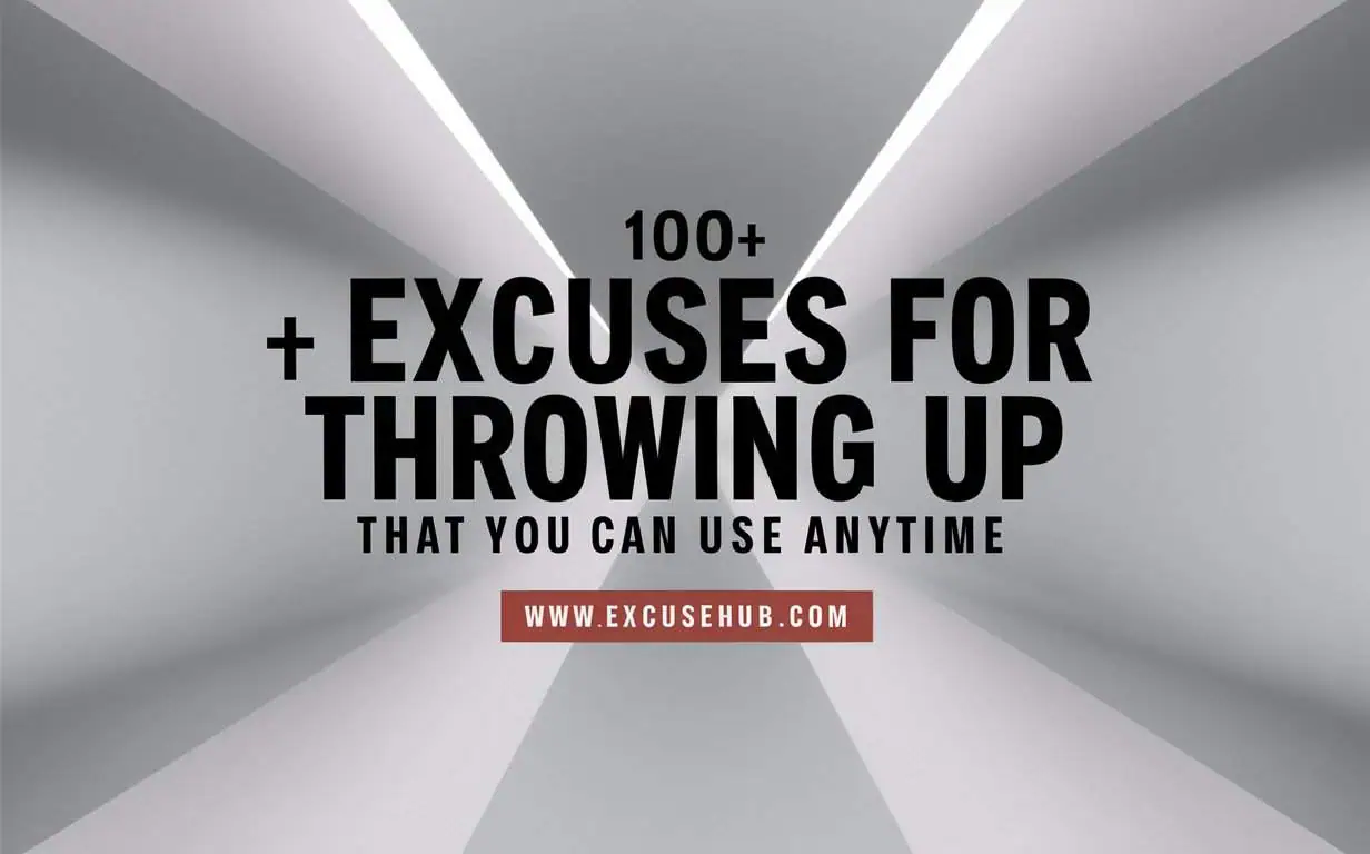 Excuses for Throwing Up