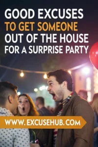 Good Excuses To Get Someone Out Of The House for a Surprise Party