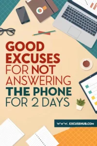 Good Excuses For Not Answering The Phone For 2 days