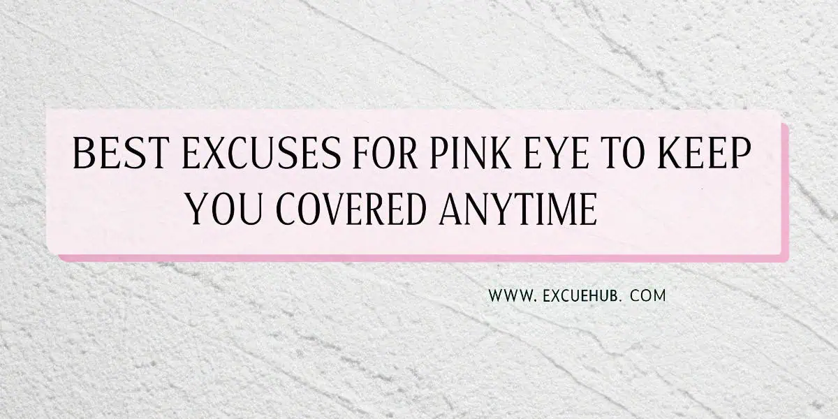 Excuses for Pink Eye