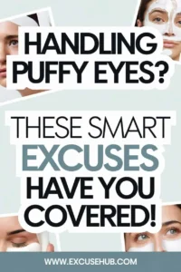 Handling Puffy Eyes These Smart Excuses Have You Covered!