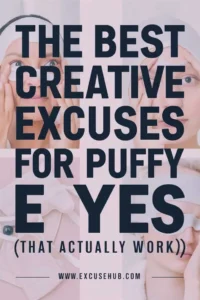 The Best Creative Excuses for Puffy Eyes (That Actually Work!)