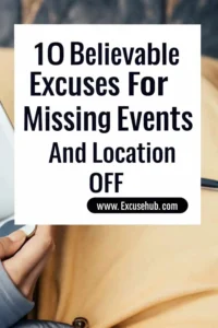 10 Believable Excuses for Missing Events and Location Off