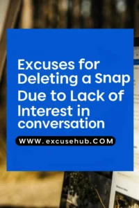 Excuses for Deleting a Snap Due to Lack of Interest in Conversation