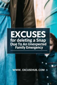 Excuses for Deleting a Snap Due to an Unexpected Family Emergency