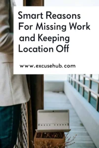 Smart Reasons for Missing Work and Keeping Location Off