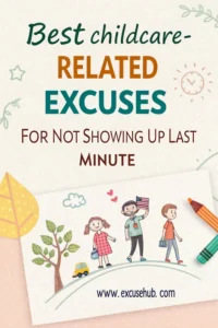 Best Childcare-Related Excuses for Not Showing Up Last Minute, valid reasons parents can use to cancel plans from ExcuseHub.com.