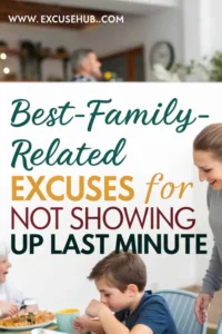 Best Family-Related Excuses for Not Showing Up Last Minute, believable reasons to cancel plans instantly from ExcuseHub.com.