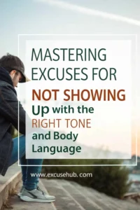 Mastering Excuses for Not Showing Up, use the right tone and body language for believable reasons from ExcuseHub.com.