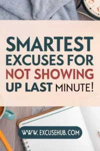 Smartest Excuses for Not Showing Up Last Minute, clever and believable reasons to cancel plans instantly from ExcuseHub.com.